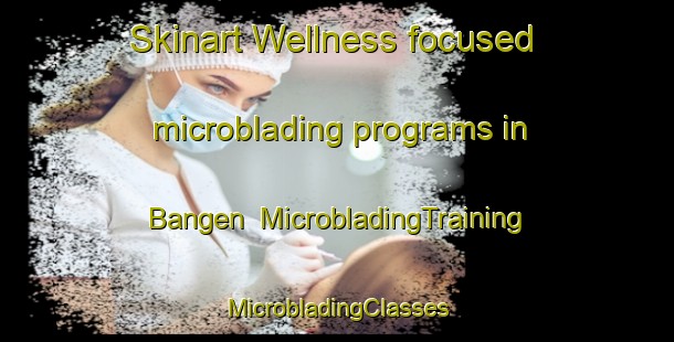 Skinart Wellness-focused microblading programs in Bangen | #MicrobladingTraining #MicrobladingClasses #SkinartTraining-Sweden