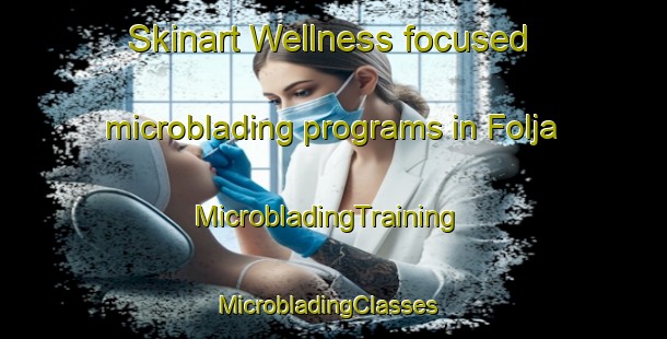 Skinart Wellness-focused microblading programs in Folja | MicrobladingTraining | MicrobladingClasses | SkinartTraining-Sweden