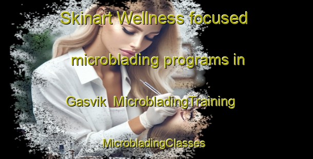 Skinart Wellness-focused microblading programs in Gasvik | MicrobladingTraining | MicrobladingClasses | SkinartTraining-Sweden
