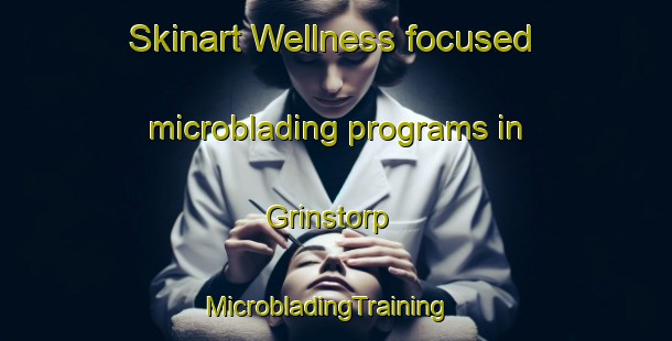 Skinart Wellness-focused microblading programs in Grinstorp | MicrobladingTraining | MicrobladingClasses | SkinartTraining-Sweden