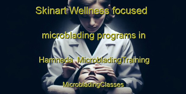 Skinart Wellness-focused microblading programs in Hamneda | #MicrobladingTraining #MicrobladingClasses #SkinartTraining-Sweden