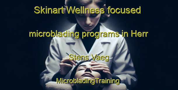 Skinart Wellness-focused microblading programs in Herr Stens Vaeg | #MicrobladingTraining #MicrobladingClasses #SkinartTraining-Sweden