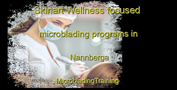 Skinart Wellness-focused microblading programs in Nannberga | #MicrobladingTraining #MicrobladingClasses #SkinartTraining-Sweden