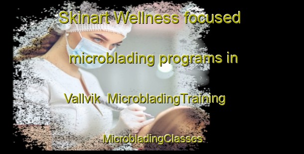 Skinart Wellness-focused microblading programs in Vallvik | #MicrobladingTraining #MicrobladingClasses #SkinartTraining-Sweden