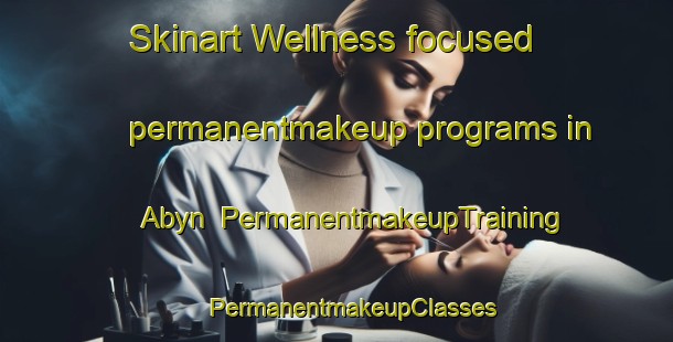 Skinart Wellness-focused permanentmakeup programs in Abyn | #PermanentmakeupTraining #PermanentmakeupClasses #SkinartTraining-Sweden