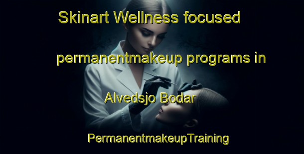 Skinart Wellness-focused permanentmakeup programs in Alvedsjo Bodar | #PermanentmakeupTraining #PermanentmakeupClasses #SkinartTraining-Sweden