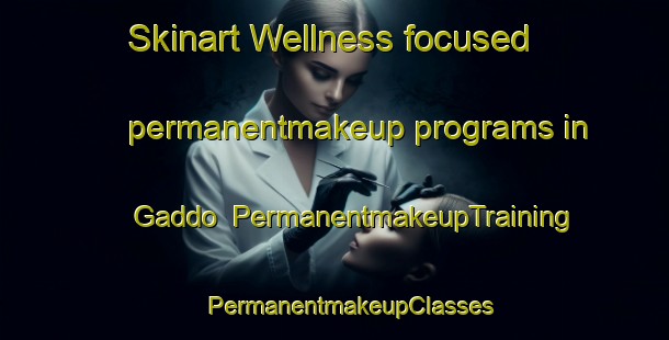 Skinart Wellness-focused permanentmakeup programs in Gaddo | #PermanentmakeupTraining #PermanentmakeupClasses #SkinartTraining-Sweden