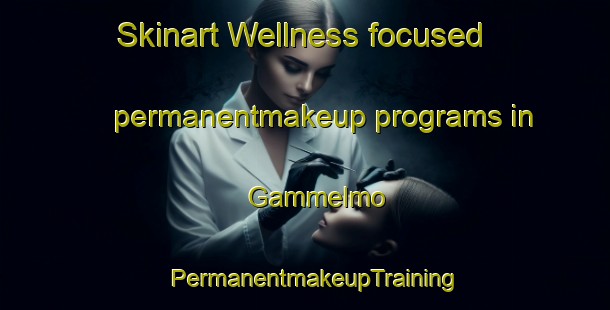 Skinart Wellness-focused permanentmakeup programs in Gammelmo | PermanentmakeupTraining | PermanentmakeupClasses | SkinartTraining-Sweden