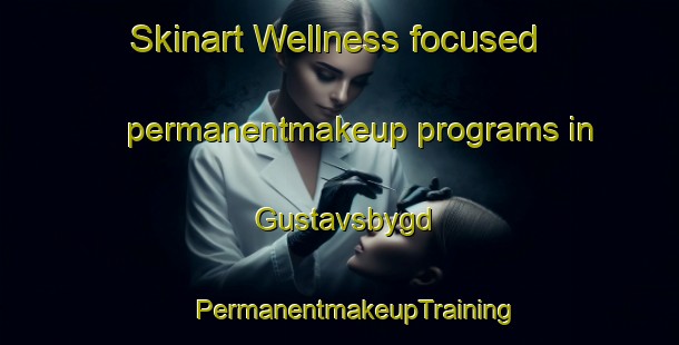 Skinart Wellness-focused permanentmakeup programs in Gustavsbygd | #PermanentmakeupTraining #PermanentmakeupClasses #SkinartTraining-Sweden