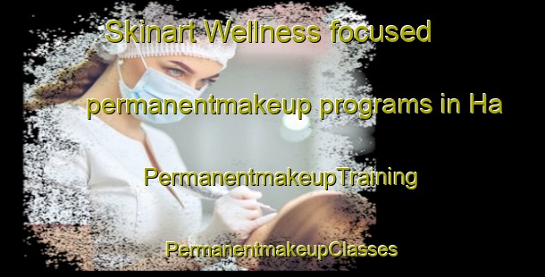 Skinart Wellness-focused permanentmakeup programs in Ha | PermanentmakeupTraining | PermanentmakeupClasses | SkinartTraining-Sweden