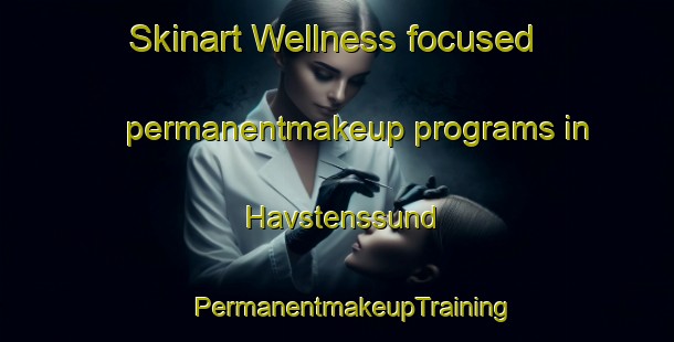 Skinart Wellness-focused permanentmakeup programs in Havstenssund | #PermanentmakeupTraining #PermanentmakeupClasses #SkinartTraining-Sweden