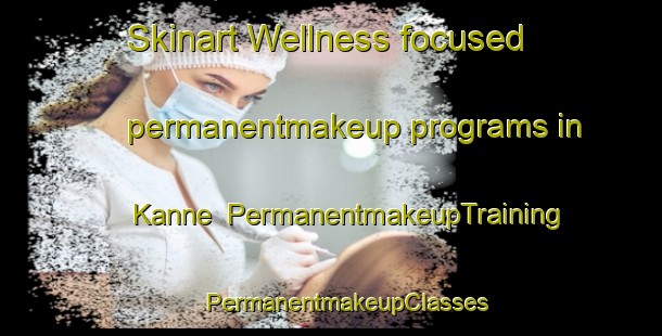 Skinart Wellness-focused permanentmakeup programs in Kanne | #PermanentmakeupTraining #PermanentmakeupClasses #SkinartTraining-Sweden