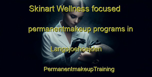 Skinart Wellness-focused permanentmakeup programs in Langsjoehoejden | #PermanentmakeupTraining #PermanentmakeupClasses #SkinartTraining-Sweden