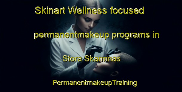 Skinart Wellness-focused permanentmakeup programs in Stora Skarmnas | #PermanentmakeupTraining #PermanentmakeupClasses #SkinartTraining-Sweden