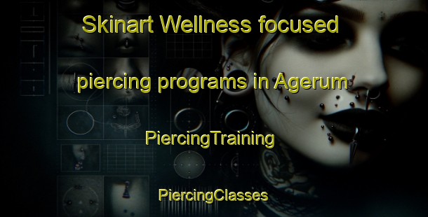 Skinart Wellness-focused piercing programs in Agerum | #PiercingTraining #PiercingClasses #SkinartTraining-Sweden