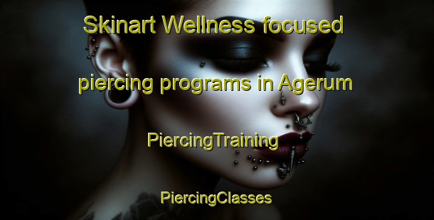 Skinart Wellness-focused piercing programs in Agerum | #PiercingTraining #PiercingClasses #SkinartTraining-Sweden