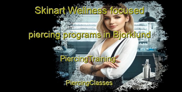 Skinart Wellness-focused piercing programs in Bjorklund | PiercingTraining | PiercingClasses | SkinartTraining-Sweden