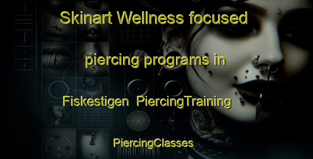 Skinart Wellness-focused piercing programs in Fiskestigen | PiercingTraining | PiercingClasses | SkinartTraining-Sweden