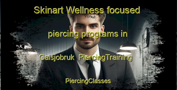 Skinart Wellness-focused piercing programs in Galsjobruk | #PiercingTraining #PiercingClasses #SkinartTraining-Sweden