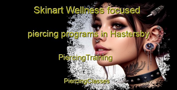 Skinart Wellness-focused piercing programs in Hastersby | PiercingTraining | PiercingClasses | SkinartTraining-Sweden