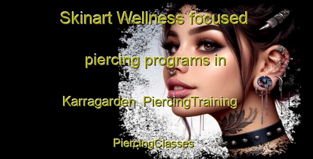 Skinart Wellness-focused piercing programs in Karragarden | PiercingTraining | PiercingClasses | SkinartTraining-Sweden