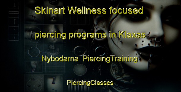 Skinart Wellness-focused piercing programs in Klaxas Nybodarna | #PiercingTraining #PiercingClasses #SkinartTraining-Sweden