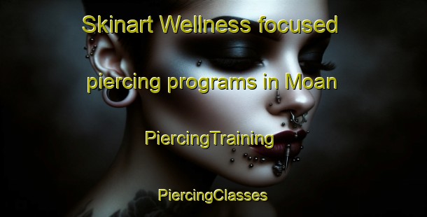 Skinart Wellness-focused piercing programs in Moan | #PiercingTraining #PiercingClasses #SkinartTraining-Sweden