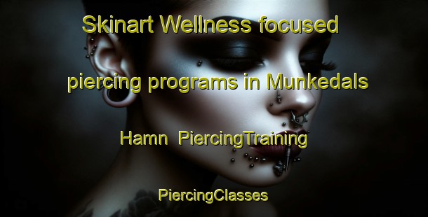 Skinart Wellness-focused piercing programs in Munkedals Hamn | #PiercingTraining #PiercingClasses #SkinartTraining-Sweden