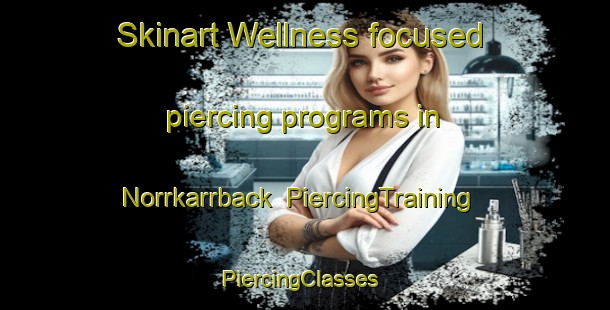 Skinart Wellness-focused piercing programs in Norrkarrback | PiercingTraining | PiercingClasses | SkinartTraining-Sweden