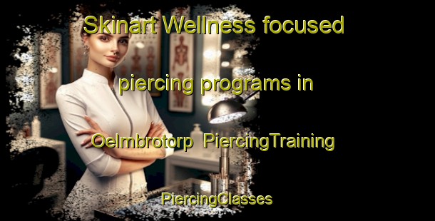 Skinart Wellness-focused piercing programs in Oelmbrotorp | #PiercingTraining #PiercingClasses #SkinartTraining-Sweden