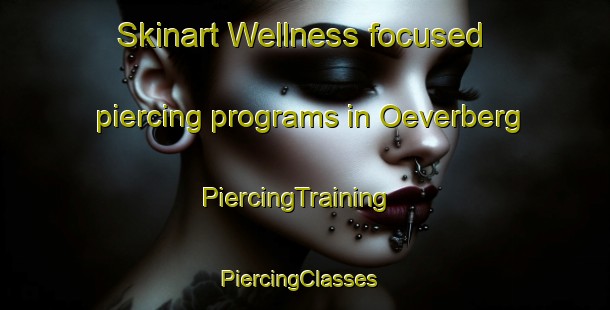 Skinart Wellness-focused piercing programs in Oeverberg | PiercingTraining | PiercingClasses | SkinartTraining-Sweden