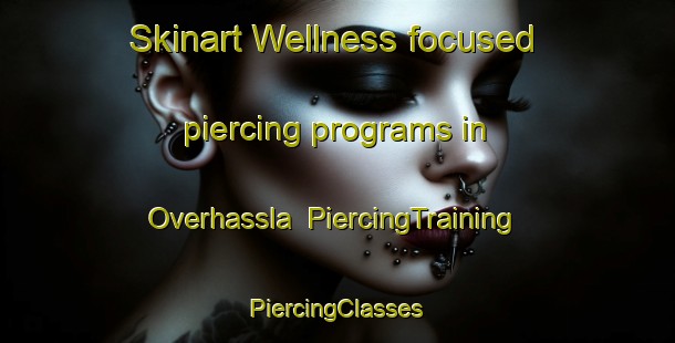 Skinart Wellness-focused piercing programs in Overhassla | #PiercingTraining #PiercingClasses #SkinartTraining-Sweden