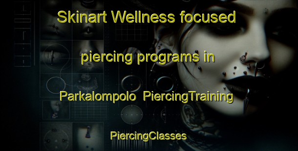 Skinart Wellness-focused piercing programs in Parkalompolo | #PiercingTraining #PiercingClasses #SkinartTraining-Sweden