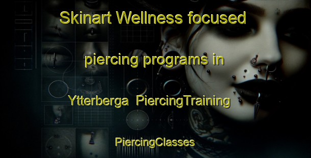 Skinart Wellness-focused piercing programs in Ytterberga | #PiercingTraining #PiercingClasses #SkinartTraining-Sweden