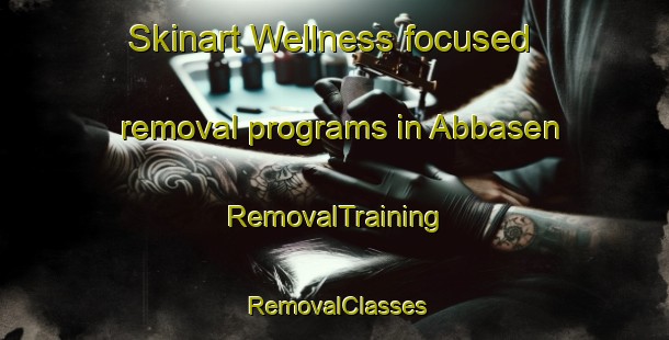 Skinart Wellness-focused removal programs in Abbasen | RemovalTraining | RemovalClasses | SkinartTraining-Sweden