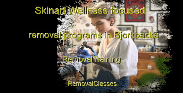 Skinart Wellness-focused removal programs in Bjorkbacka | RemovalTraining | RemovalClasses | SkinartTraining-Sweden