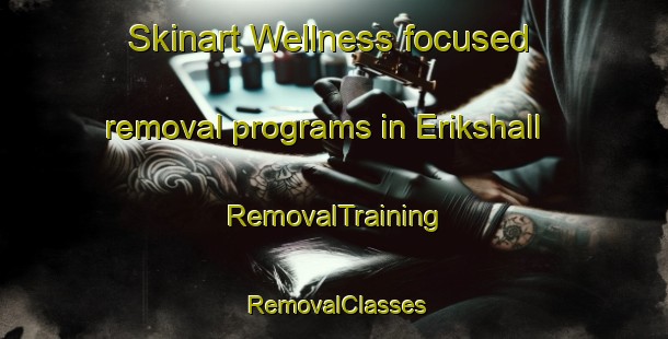 Skinart Wellness-focused removal programs in Erikshall | RemovalTraining | RemovalClasses | SkinartTraining-Sweden
