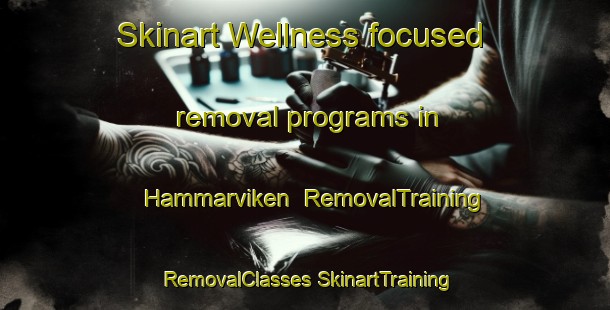 Skinart Wellness-focused removal programs in Hammarviken | #RemovalTraining #RemovalClasses #SkinartTraining-Sweden