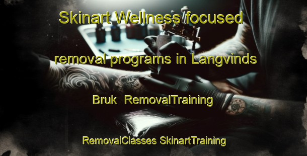 Skinart Wellness-focused removal programs in Langvinds Bruk | #RemovalTraining #RemovalClasses #SkinartTraining-Sweden