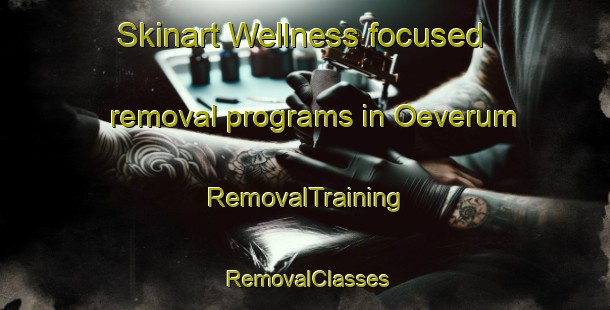 Skinart Wellness-focused removal programs in Oeverum | RemovalTraining | RemovalClasses | SkinartTraining-Sweden