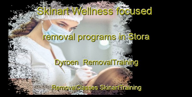 Skinart Wellness-focused removal programs in Stora Dyroen | #RemovalTraining #RemovalClasses #SkinartTraining-Sweden