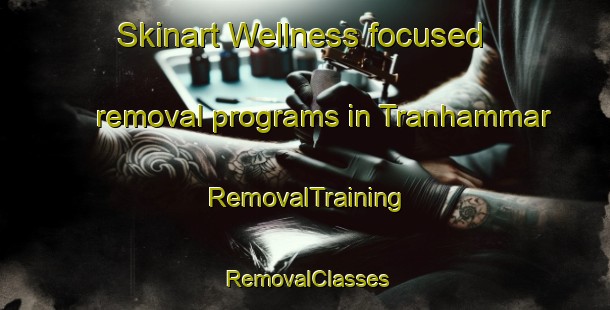 Skinart Wellness-focused removal programs in Tranhammar | RemovalTraining | RemovalClasses | SkinartTraining-Sweden
