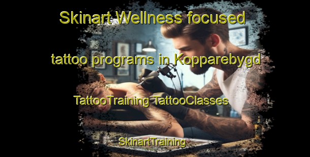 Skinart Wellness-focused tattoo programs in Kopparebygd | #TattooTraining #TattooClasses #SkinartTraining-Sweden