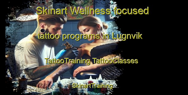 Skinart Wellness-focused tattoo programs in Lugnvik | #TattooTraining #TattooClasses #SkinartTraining-Sweden