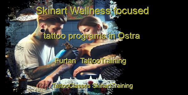 Skinart Wellness-focused tattoo programs in Ostra Furtan | #TattooTraining #TattooClasses #SkinartTraining-Sweden