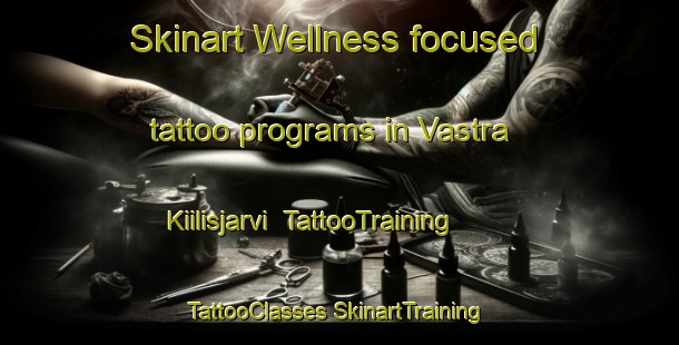 Skinart Wellness-focused tattoo programs in Vastra Kiilisjarvi | #TattooTraining #TattooClasses #SkinartTraining-Sweden