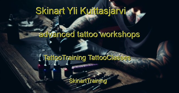 Skinart Yli Kuittasjarvi advanced tattoo workshops | #TattooTraining #TattooClasses #SkinartTraining-Sweden