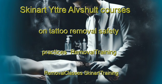 Skinart Yttre Alvshult courses on tattoo removal safety practices | #RemovalTraining #RemovalClasses #SkinartTraining-Sweden