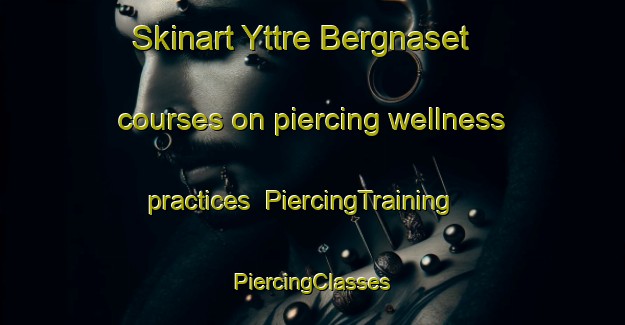 Skinart Yttre Bergnaset courses on piercing wellness practices | #PiercingTraining #PiercingClasses #SkinartTraining-Sweden