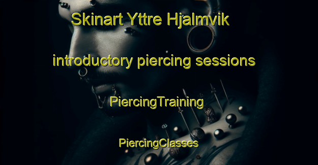 Skinart Yttre Hjalmvik introductory piercing sessions | #PiercingTraining #PiercingClasses #SkinartTraining-Sweden